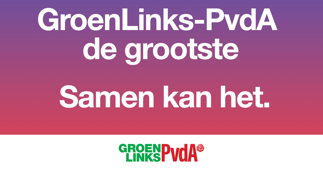 GroenLinks-PvdA de grootste. Samen kan het.